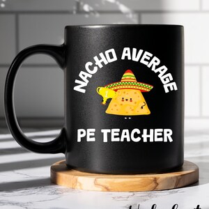 Nacho Average PE Teacher Coffee Cup Gift for PE Teacher Appreciation, Gym Teacher Appreciation, Thank You PE Teacher Mug, Physical Education