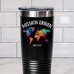 Mission Driven Tumbler Cup, Mission Trip Essential Gift for Christian Women, Men, Christian Teens, Outreach Ministry, Bible Verse Cup John20