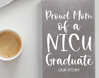 Proud Mom of a NICU Graduate Leatherette Journal for Mom, NICU Mom Notebook, NICU Mom Gift Basket Idea. Nicu Mom and Dad Gift Our Nicu Story
