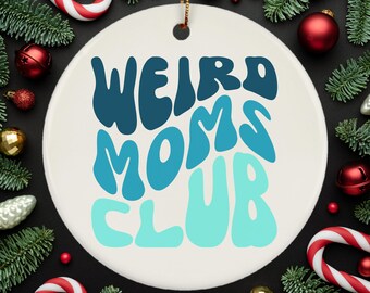 Weird Moms Club Ornament, Weird Mom Christmas Ornament Gifts for Weird Mamas, Anti Social Mom, Anxious Mom. Weird Moms Build Character