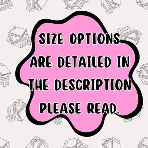May include: A pink blob with black trim contains the text "SIZE OPTIONS ARE DETAILED IN THE DESCRIPTION PLEASE READ." The background features a repeating pattern of line drawings of books.