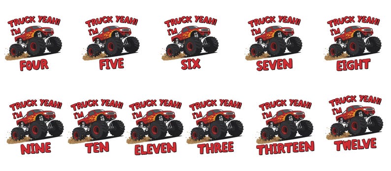 May include: A collection of ten graphic designs featuring a red and orange monster truck with the text "TRUCK YEAH! I'M" above a number. The numbers displayed are: Four, Five, Six, Seven, Eight, Nine, Ten, Eleven, Three, and Thirteen.
