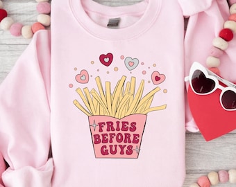 Fries Before Guys Sweatshirt, French Fry Shirt, Funny Women Sweater, Self Love Hoodie, Cute Valentine Tee, Valentine Day Gift