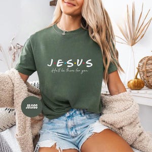 Jesus He'll Be There For You Shirt, Jesus T-Shirt, Friends Inspired Shirt, Christian Tee, Thanksgiving TShirt, Jesus is Here For You