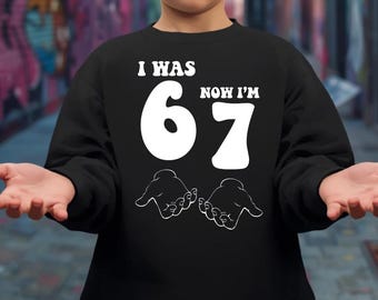 I Was 6 Now I'm 7 Hoodie, Funny Six Seven Birthday Shirt, 7th Birthday Kids 67 Sweatshirt