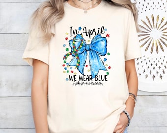 In April We Wear Blue Tee, Autism Awareness Shirt, Autism Month Shirt, Autism Support Shirt, Autism Mom Shirt