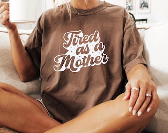 Comfort Colors Tired As A Mother Shirt, Mother Life T-Shirt, Tired Mother Club, Funny Mama Tees, Funny Mother Gift For New Mom