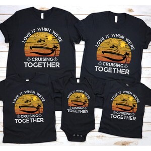 Cruisin Together 2025 T-Shirt, Love It When We're Cruisin Together Shirt, Matching Cruise Vacation Graphic Tee, Family Friends Cruise Squad