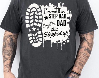 Step Dad Shirt, I'm Not A Step Dad I'm Just The Dad TShirt, That Stepped Up Father's Day Gift, Bonus Dad Gift From Kids, Step Father Tees