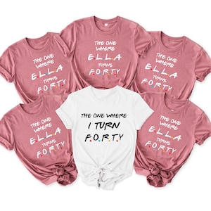 Personalized The One Where Shirt,  Turn 30 40 50 Shirt,Turn Forty Shirt, 40th Bday Shirt, Custom Birthday Shirt, Custom Friends Shirt