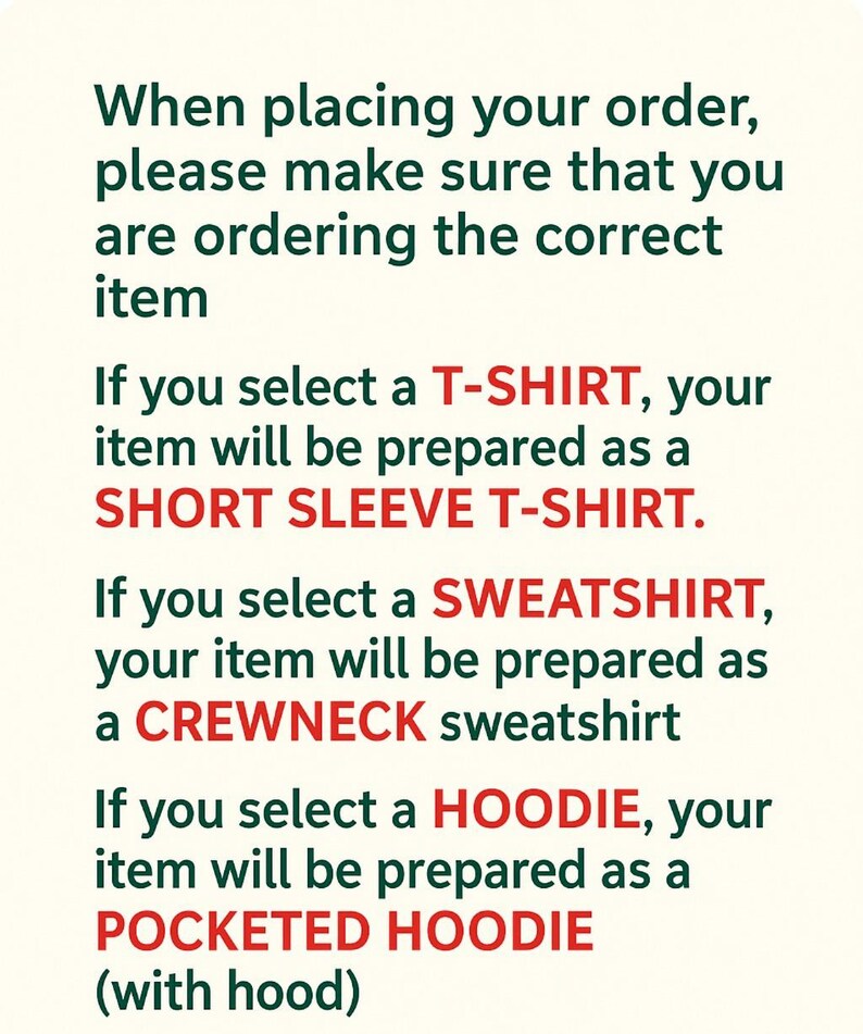 When placing your order, please make sure that you are ordering the correct item. If you select a T-SHIRT, your item will be prepared as a SHORT SLEEVE T-SHIRT. If you select a SWATCHET, your item will be prepared as a CREW necks sweatshirt. If you select a HOODIE, your item will be prepared as a POCKETED HOODIE (with hood).