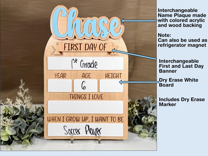 May include: Wooden first day of school sign with the name "Chase" in blue. Includes a dry erase board for grade, age, and aspirations. Features an interchangeable name plaque and banner.
