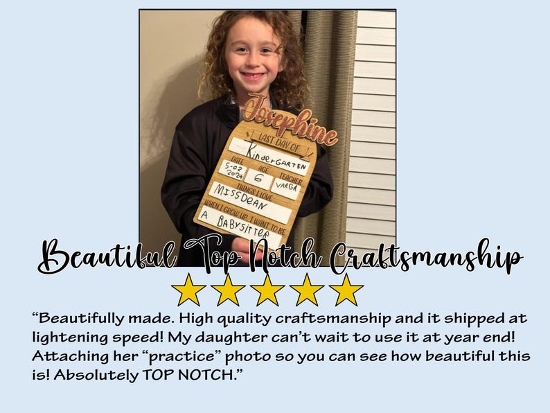 May include: A wooden sign with the name "Josephine" at the top. The sign has sections for "Last Day of Kindergarten", date, age, teacher, and things I love. The text "When I grow up, I want to be a babysitter" is also included.