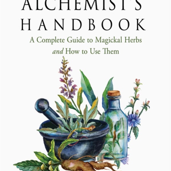 The Herbal Alchemist's Handbook: A Complete Guide to Magickal Herbs and How to Use Them (Weiser Classics Series) by Karen Harrison