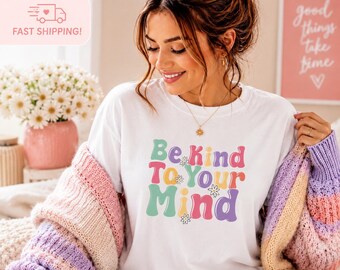 Be Kind To Your Mind Shirt | Mental Health Awareness Tee | Positive Graphic Tee | Colorful Retro Shirt | Self Love Gift for Women