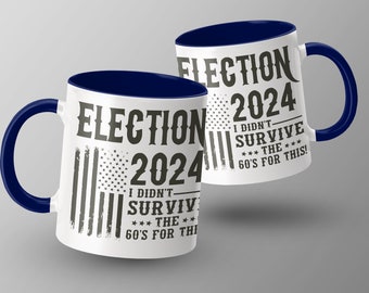 Election 2024 Survived the 60s Quote Mug, Political Humor Coffee Cup, Unique Gift Idea for History Buffs