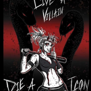May include: A digital illustration of a woman with red eyes and horns, holding a baseball bat. She is wearing a black crop top, black shorts, and black and white fishnet stockings. The background is red with black snakes on either side. The text "Live a Villain Die a Icon" is written in white on the image.