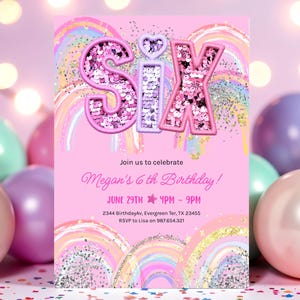 May include: A pink birthday invitation featuring the word "six" in sequined letters. The invitation includes the text "Join us to celebrate Megan's 6th Birthday!" and event details. Rainbow and glitter accents decorate the design.