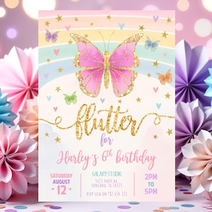 May include: A birthday invitation featuring a pink butterfly with gold glitter details. The invitation reads "Flutter for Harley's 6th birthday" and includes event information. The background has a rainbow design and paper flower decorations.