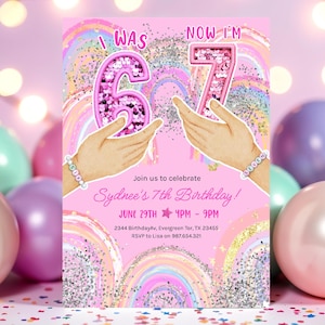 May include: A pink birthday invitation with the text "I WAS 6, NOW I'M 7". The invitation includes the text "Sydnee's 7th Birthday!" and event details. The design features rainbow and glitter accents.