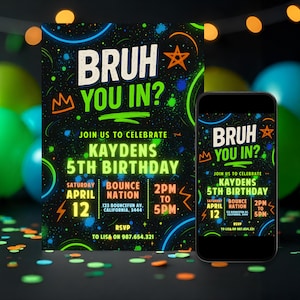 May include: A neon green and black birthday party invitation with the text "Bruh You In?" and "Kaydens 5th Birthday". The invitation includes details for a party at Bounce Nation on April 12th from 2pm to 5pm. RSVP to Lisa at 987.654.321.
