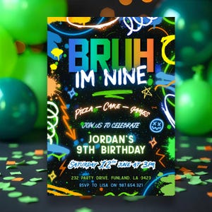May include: A neon-style birthday invitation with the words "BRUH IM NINE" in bright colors. The invitation includes details for Jordan's 9th birthday, with pizza, cake, and games. The design features graffiti-style accents and event information.