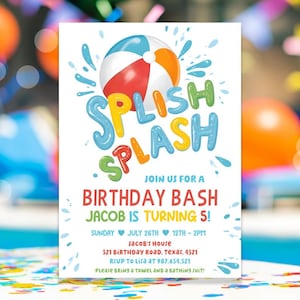 May include: A colorful invitation for a birthday party with the words "Splish Splash" in a playful font. The invitation features a beach ball and water splashes. The text on the invitation reads "Join us for a Birthday Bash Jacob is turning 5! Sunday July 26th 12th - 2pm Jacob's House 321 Birthday Road, Texas, 4321 RSVP to Lisa at 987.654.321 Please bring a towel and a bathing suit!"