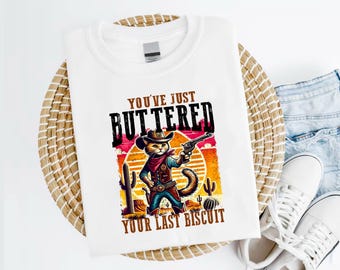 You've Just Buttered Your Last Biscuit Shirt, Yee'd Your Last Haw Shirt, Trendy Animal Shirt, Cat Cowboy Country Funny Sarcastic Shirt