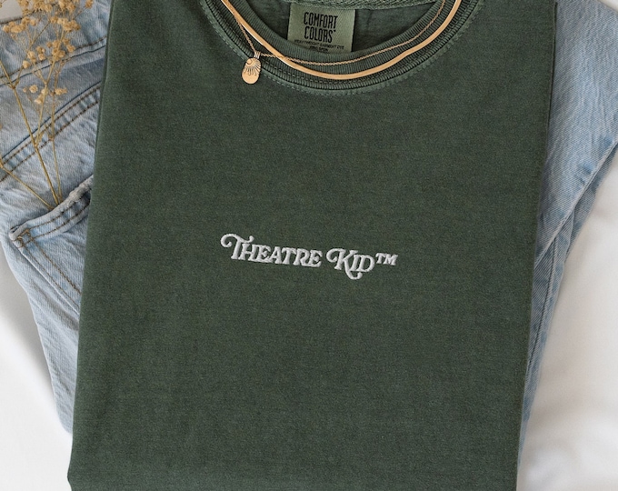 Theatre Kid TM Comfort Colors Embroidered T-Shirt, Musical Theatre Actor Funny Tee, Broadway Humor Unisex Crewneck Shirt
