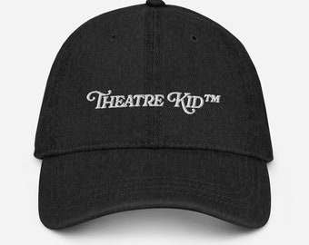 Theatre Kid TM Embroidered Denim Hat, Musical Theatre Actor Cute Funny Baseball Cap, Broadway Humor Ball Cap