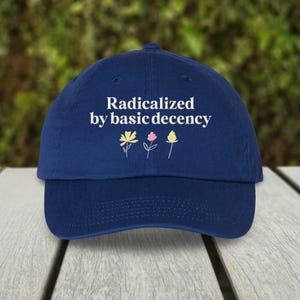 Radicalized By Basic Decency Embroidered Dad Hat, Floral Resist Anti Trump Protest Cap, Anti Bigotry Gift for Demonstrations