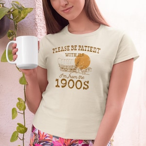 Please Be Patient With Me (I&#39;m From the 1900s) Unisex Graphic Shirt, Cute Snarky Getting Older Tee, Sarcastic Gift for Millennials, Gen X