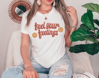 Feel Your Feelings Graphic Tee | Your Feelings and Emotions Are Valid T-Shirt for Men & Women |