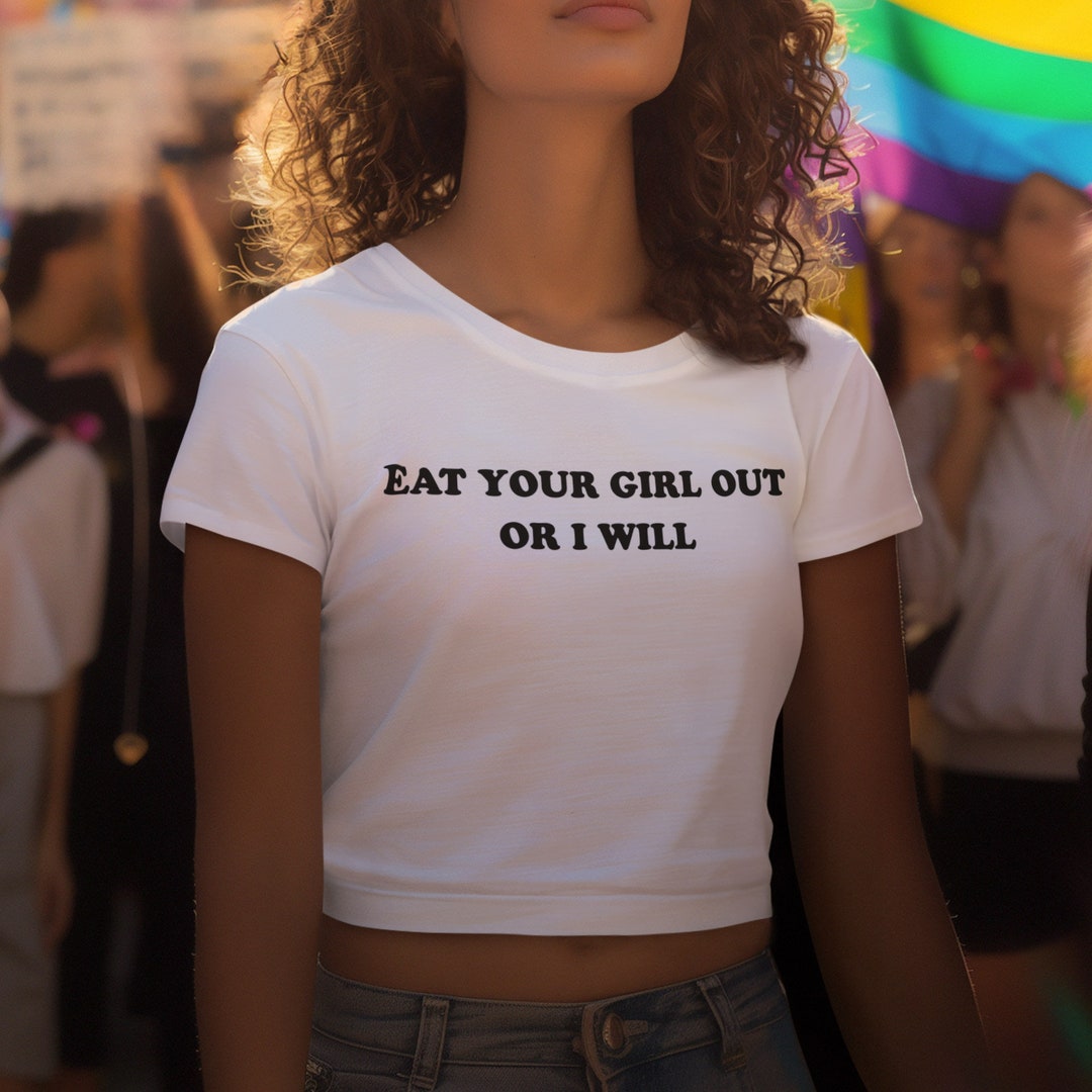 Eat Your Girl Out or I Will Baby Tee, Lesbian Baby Fit Shirt, Baby Crop Tee, Lesbian Femme