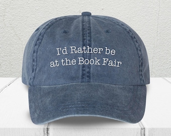 I'd Rather Be at the Book Fair Embroidered Pigment Dyed Hat, Reading Cap, Book Lovers Gift for Librarians, Trendy Unstructured Baseball Hat