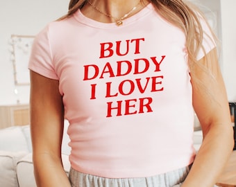 Lesbian But Daddy I Love Her Baby Tee, Lesbian Baby Fit Shirt, Baby Crop Tee, Lesbian Femme Aesthetic