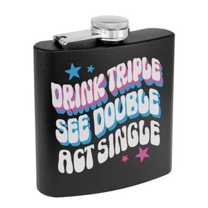 Drink Triple See Double Act Single Powder Coated Flask, Cute Girly Flask, Funny Girl Flask