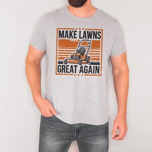 Make Lawns Great Again Graphic Tshirt, Funny Lawn Enforcement Shirt, Dad Mowing Shirt