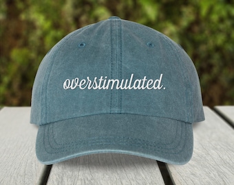 Overstimulated Embroidered Pigment Dyed Hat, Funny Meme Cap for Mental Health