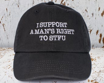 I Support A Man&#39;s Right To STFU Embroidered Dad Hat, Cute Women&#39;s Dad Hat, Women&#39;s Hat, Trendy Hat, Gift For Bestie
