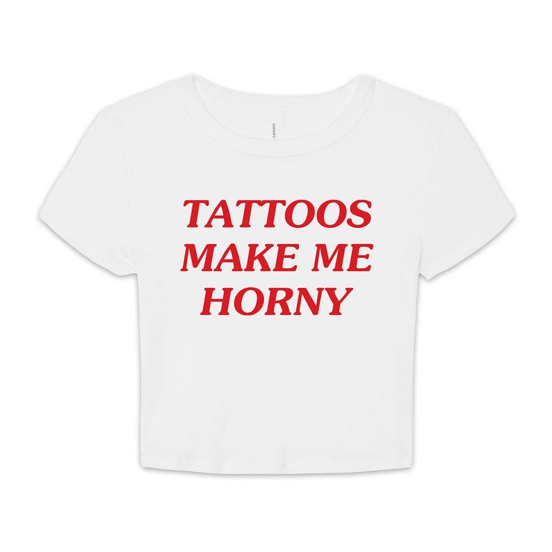 Tattoos Make Me Horny Baby Tee, Funny Baby Fit Shirt, Baby Crop Tee, Trendy Baby Tee image 4