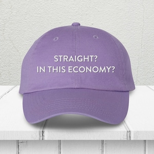 Straight? In This Economy? Embroidered Dad Hat, Cute Gay Pride Dad Hat, Queer LGBTQ Baseball Hat, Gift For Bestie