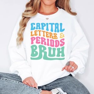 Capital Letters and Periods Bruh Unisex Crewneck Sweatshirt, Cute Teacher Sweatshirt, English Teacher Sweatshirt, Teacher Gift