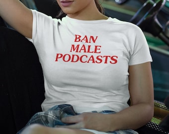 Ban Male Podcasts Baby Tee, Cute Soft Girl Baby Fit Shirt, Baby Crop Tee, Y2K 2000's Style, Streetwear Style
