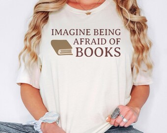 Imagine Being Afraid of Books Unisex Graphic Shirt, Funny Reading Librarian Book, Book Lover Shirt, Reading Shirt