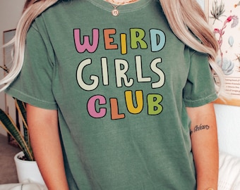 Weird Girls Club Comfort Colors Unisex Graphic T-Shirt, Cute Sassy Tee, Vintage Style Shirt, Quirky Gift for Weird Funny Friends, Loved Ones