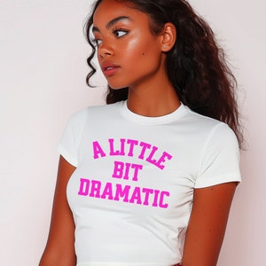 A Little Bit Dramatic Baby Tee, Cute Soft Girl Baby Fit Shirt, Baby Crop Tee, Coquette Style