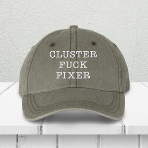 Cluster Fuck Fixer Embroidered Pigment Dyed Hat - Funny & Bold Statement Hat for Men and Women, Problem Solver Hat