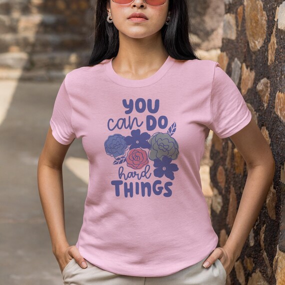 You Can Do Hard Things Unisex Graphic Shirt, Motivational Get Things Done Tee, Inspirational Empowering Floral Gift for Friends, Loved Ones
