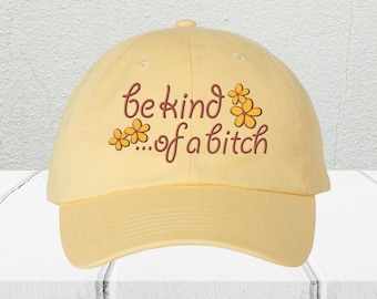 Be Kind... Of A Bitch Embroidered Dad Hat | Bold and Funny Statement Hat for Men & Women, Sassy Attitude Hat